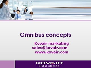 Omnibus concepts 
Kovair marketing 
sales@kovair.com 
www.kovair.com 
 