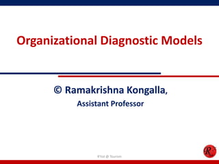 Organizational Diagnostic Models


      © Ramakrishna Kongalla,
          Assistant Professor




               R'tist @ Tourism
 