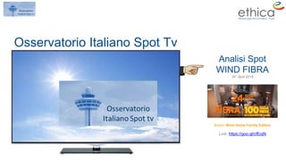 Osservatorio
Italiano Spot tv
Osservatorio Italiano Spot Tv
Analisi Spot
WIND FIBRA
30” Spot 2018
Brand: Wind Home Family Edition
Link: https://goo.gl/cfEojN
 