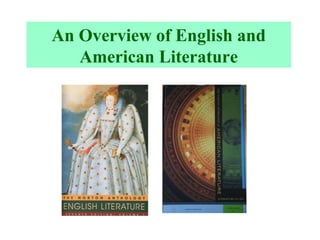 An Overview of English and
American Literature
 