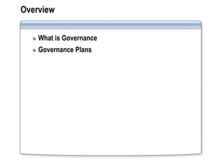 Overview

    What is Governance
    Governance Plans
 