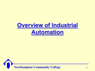 1Northampton Community College
Overview of Industrial
Automation
 