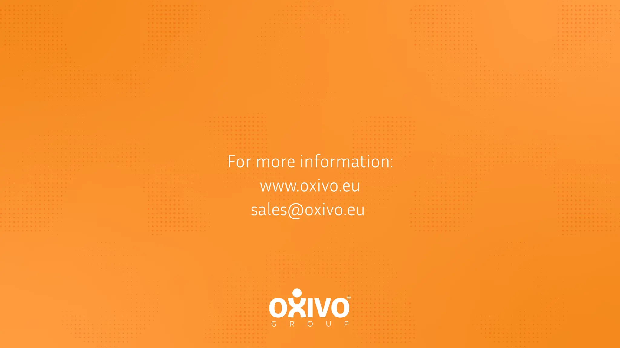 For more information:
www.oxivo.eu
sales@oxivo.eu
 