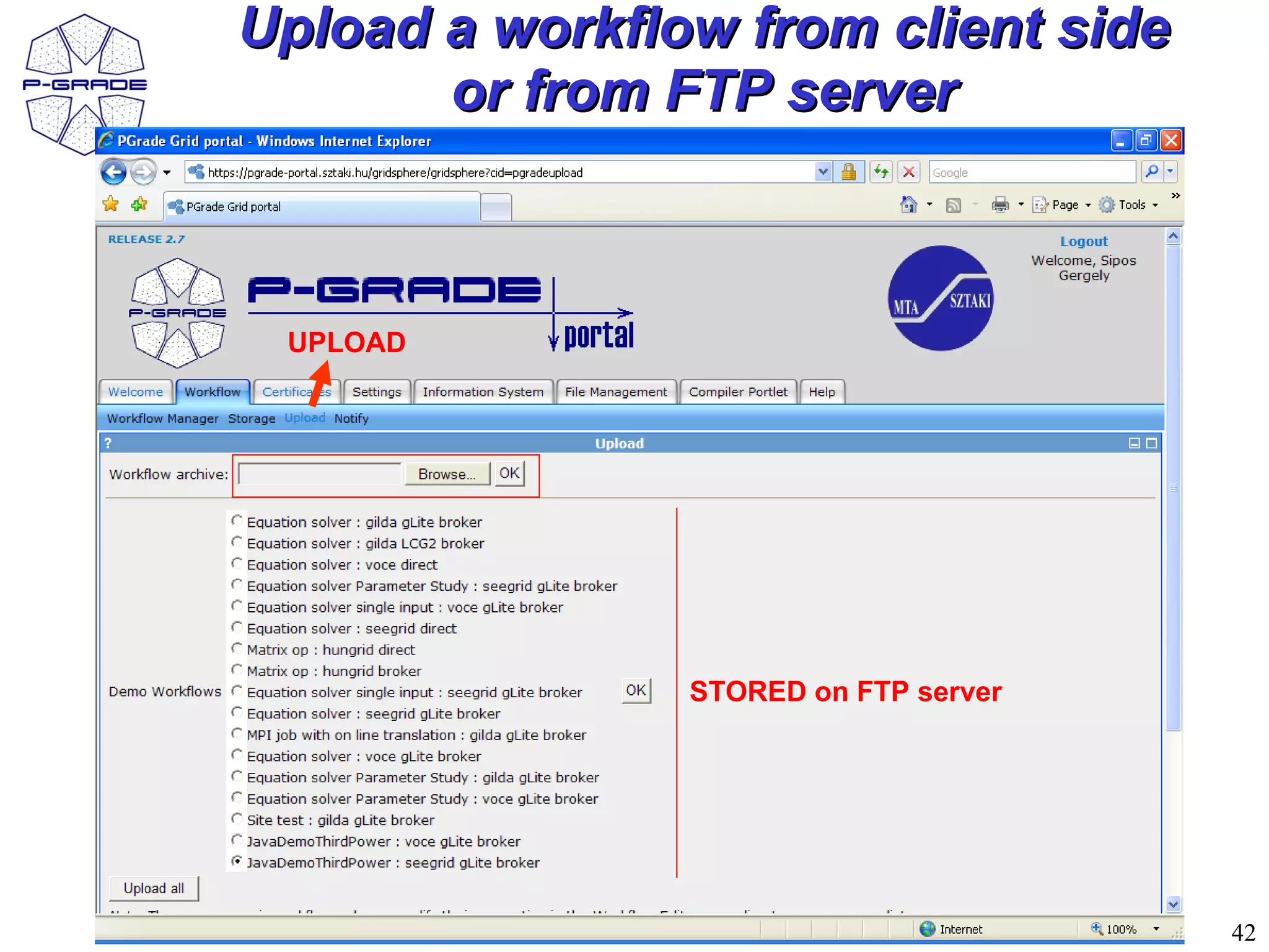 Upload a workflow from client side
       or from FTP server



 UPLOAD




                STORED on FTP server




                                       42
 