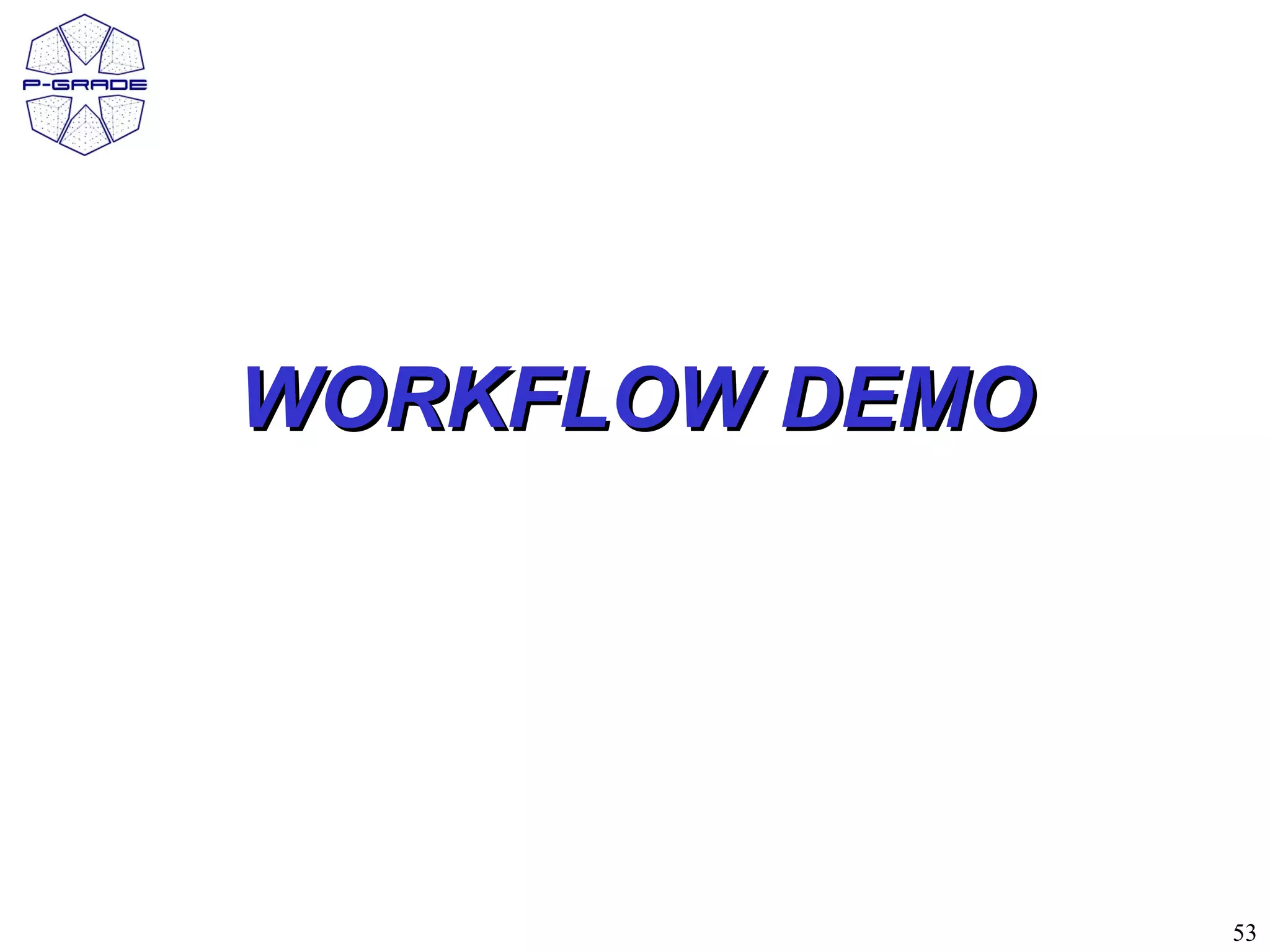 WORKFLOW DEMO




                53
 