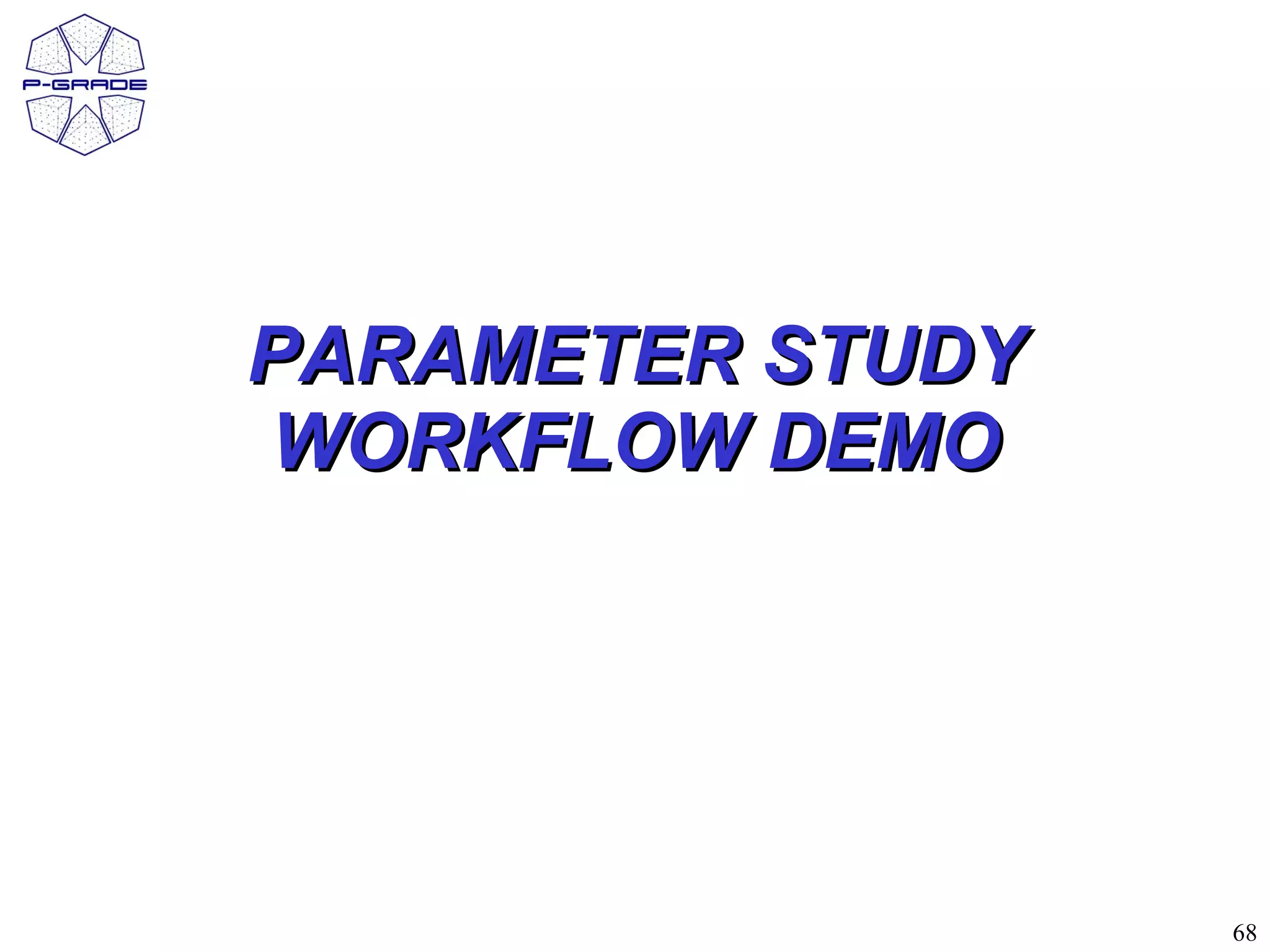 PARAMETER STUDY
WORKFLOW DEMO




                  68
 