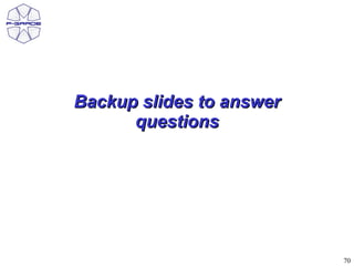 Backup slides to answer
      questions




                          70
 