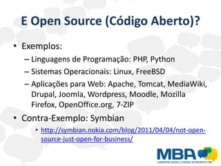 E Open Source (Código Aberto)?<br />Exemplos:<br />Linguagens de Programação: PHP, Python<br />Sistemas Operacionais: Linu...