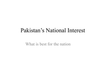 Pakistan Intesar 01 Pakistan’s National Interest.pptx