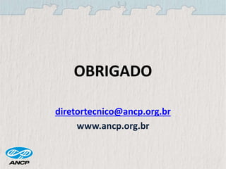 OBRIGADO
diretortecnico@ancp.org.br
www.ancp.org.br
 