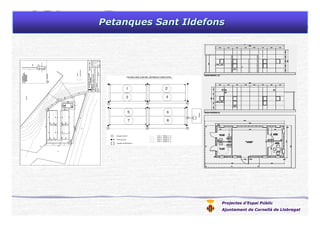Projectes d’Espai Públic
Ajuntament de Cornellà de Llobregat
Petanques Sant IldefonsPetanques Sant Ildefons
 