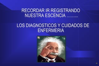 RECORDAR IR REGISTRANDO
NUESTRA ESCENCIA ……...
LOS DIAGNOSTICOS Y CUIDADOS DE
ENFERMERIA
16
 