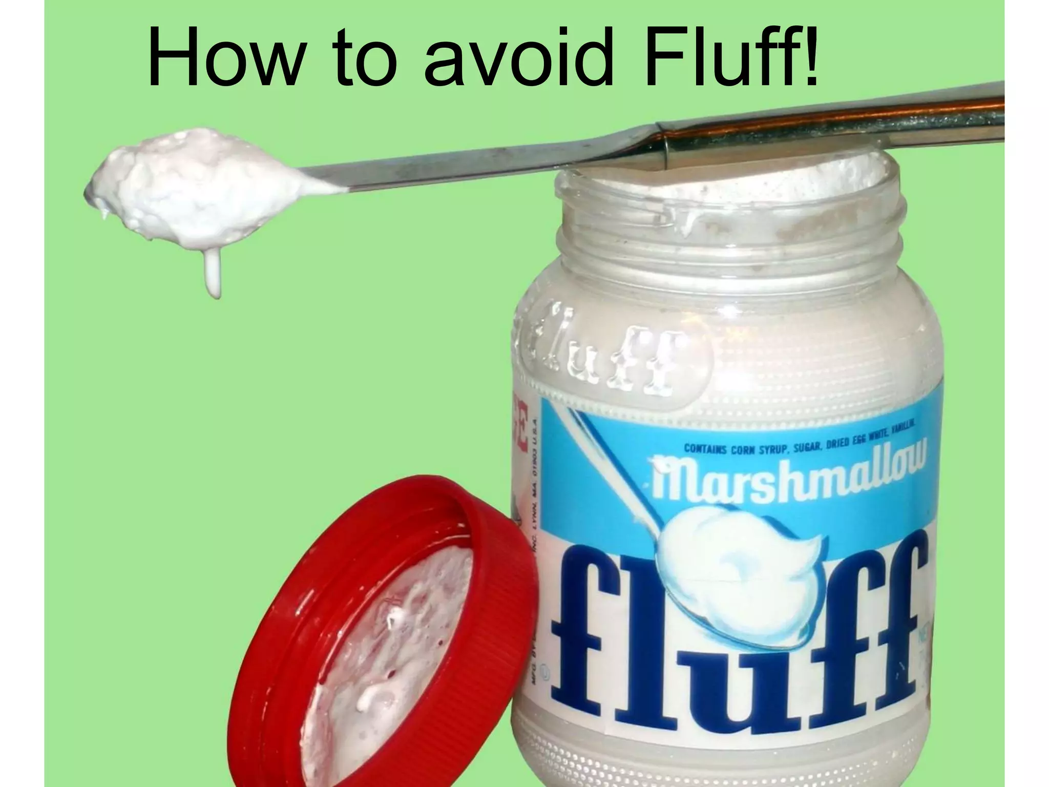 How to avoid Fluff!
 