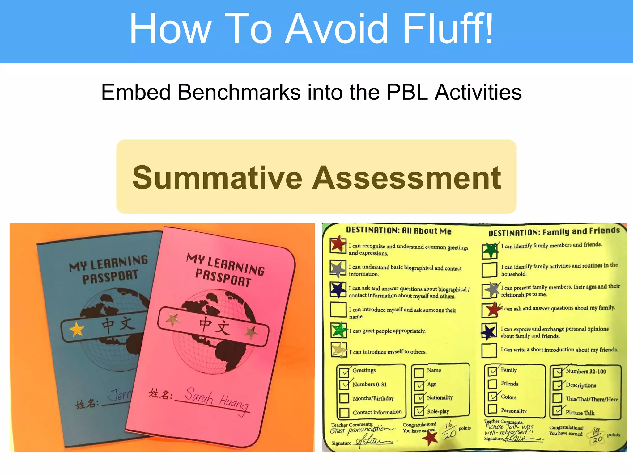 How To Avoid Fluff!
Embed Benchmarks into the PBL Activities
Summative Assessment
 