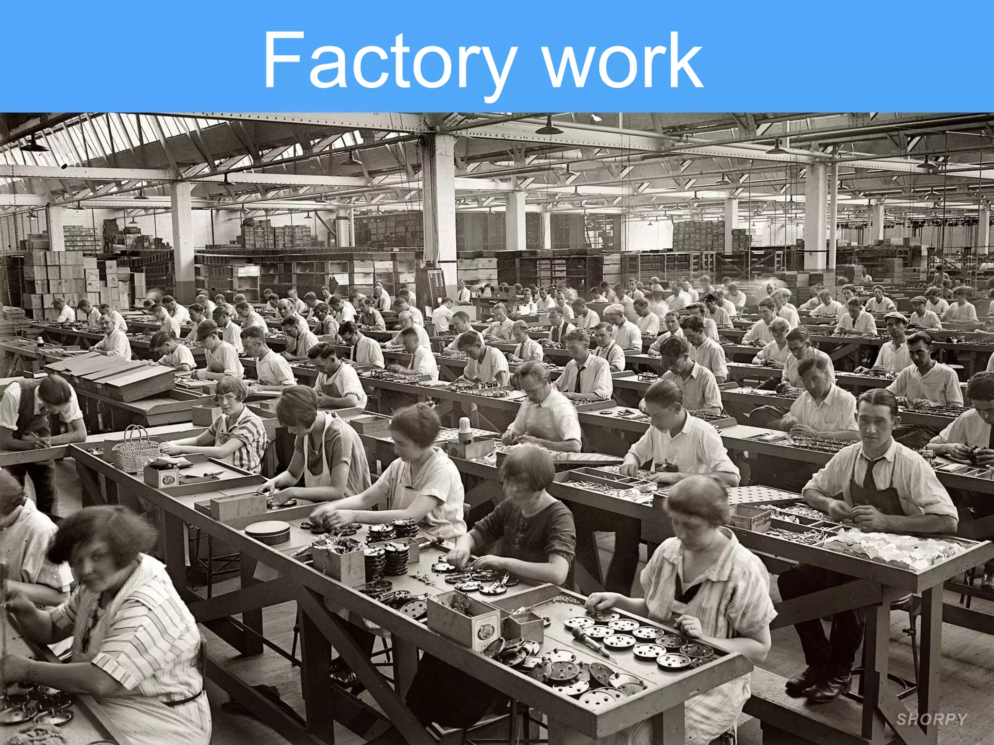 Factory work
 