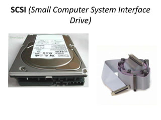 SCSI (Small Computer System Interface
               Drive)
 