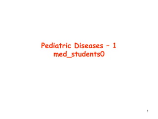 Pediatric Diseases – 1
med_students0
1
 