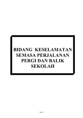 BIDANG KESELAMATAN
 SEMASA PERJALANAN
   PERGI DAN BALIK
      SEKOLAH




       Page 14
 