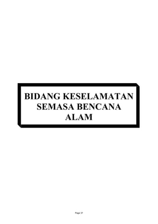 BIDANG KESELAMATAN
  SEMASA BENCANA
       ALAM




        Page 37
 