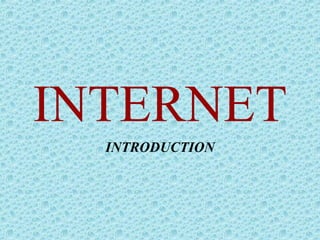 INTERNET
INTRODUCTION
 