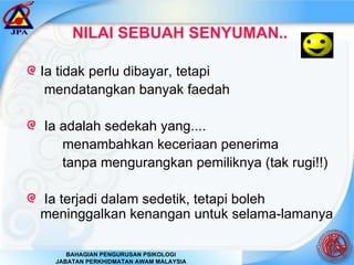 Ia tidak perlu dibayar, tetapi   mendatangkan banyak faedah Ia adalah sedekah yang....  menambahkan keceriaan penerima  tanpa mengurangkan pemiliknya (tak rugi!!) Ia terjadi dalam sedetik, tetapi boleh meninggalkan kenangan untuk selama-lamanya NILAI SEBUAH SENYUMAN.. 