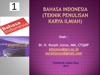 Oleh : 
Dr. H. Nurpit Junus, MM, CTQMP 
pityunus@pcr.ac.id 
nurpitjunus@gmail.com 
Politeknik Caltex Riau 
2014 
 