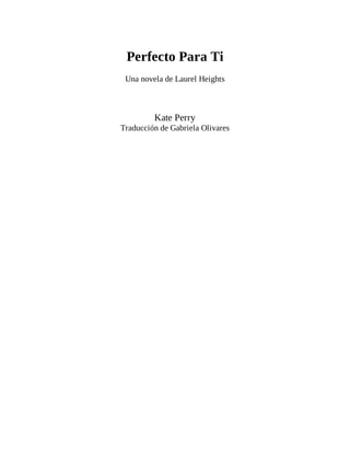 Elogios para las Novelas de Kate Perry
“¡La habilidad narrativa de Perry es cada vez mejor!” –Reseñas de Libros
de Romanti...