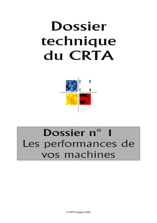 © CRTA Avignon 2003
Dossier
technique
du CRTA
Dossier n° 1
Les performances de
vos machines
 