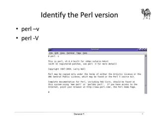 Danairat T.
Identify the Perl version
• perl –v
• perl -V
9
 