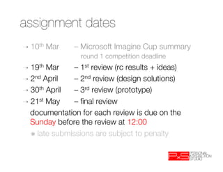 assignment dates
➝  10th   Mar 
– Microsoft Imagine Cup summary"
              
 round 1 competition deadline 
➝  19th Mar...
