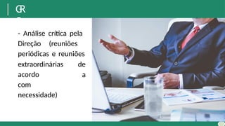 G
R
O
- Análise crítica pela
Direção (reuniões
periódicas e reuniões
de
a
extraordinárias
acordo
com
necessidade)
 