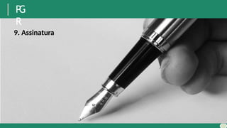P
G
R
9. Assinatura
 