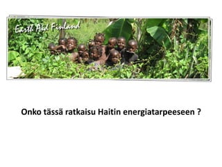 Onko tässä ratkaisu Haitin energiatarpeeseen ?
 