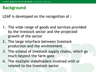 1st ANNUAL MEETING OF THE LEAP PARTNERSHIP :: 6 March 2014 :: Rome, Italy
Background
LEAP is developed on the recognition ...