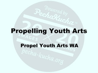 Propelling Youth Arts Propel Youth Arts WA 