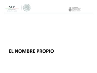 EL NOMBRE PROPIO
 
