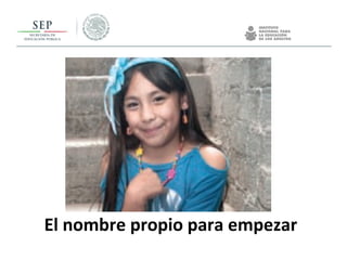 El nombre propio para empezar
 