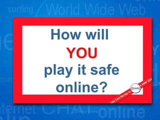 How will  play it safe online? YOU 