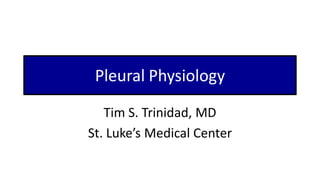 Pleural Physiology
Tim S. Trinidad, MD
St. Luke’s Medical Center
 