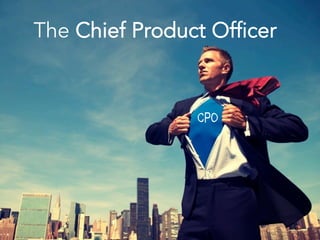 The Chief Product Officer
 