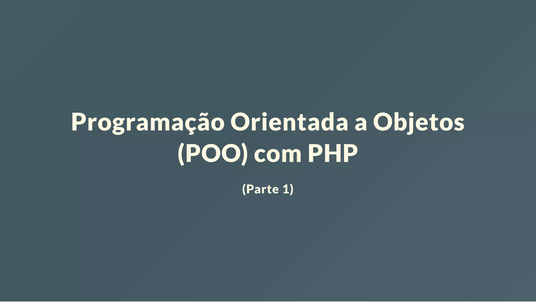 Programação Orientada a Objetos (POO) com PHP (Parte 1) 