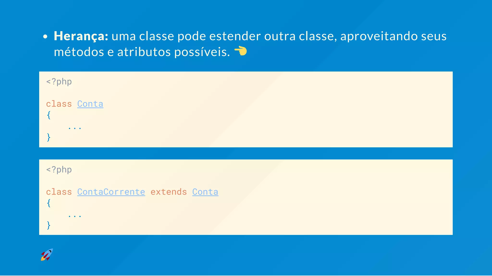 Herança: uma classe pode estender outra classe, aproveitando seus métodos e atributos possíveis. <?php class Conta { ... } <?php class ContaCorrente extends Conta { ... } 