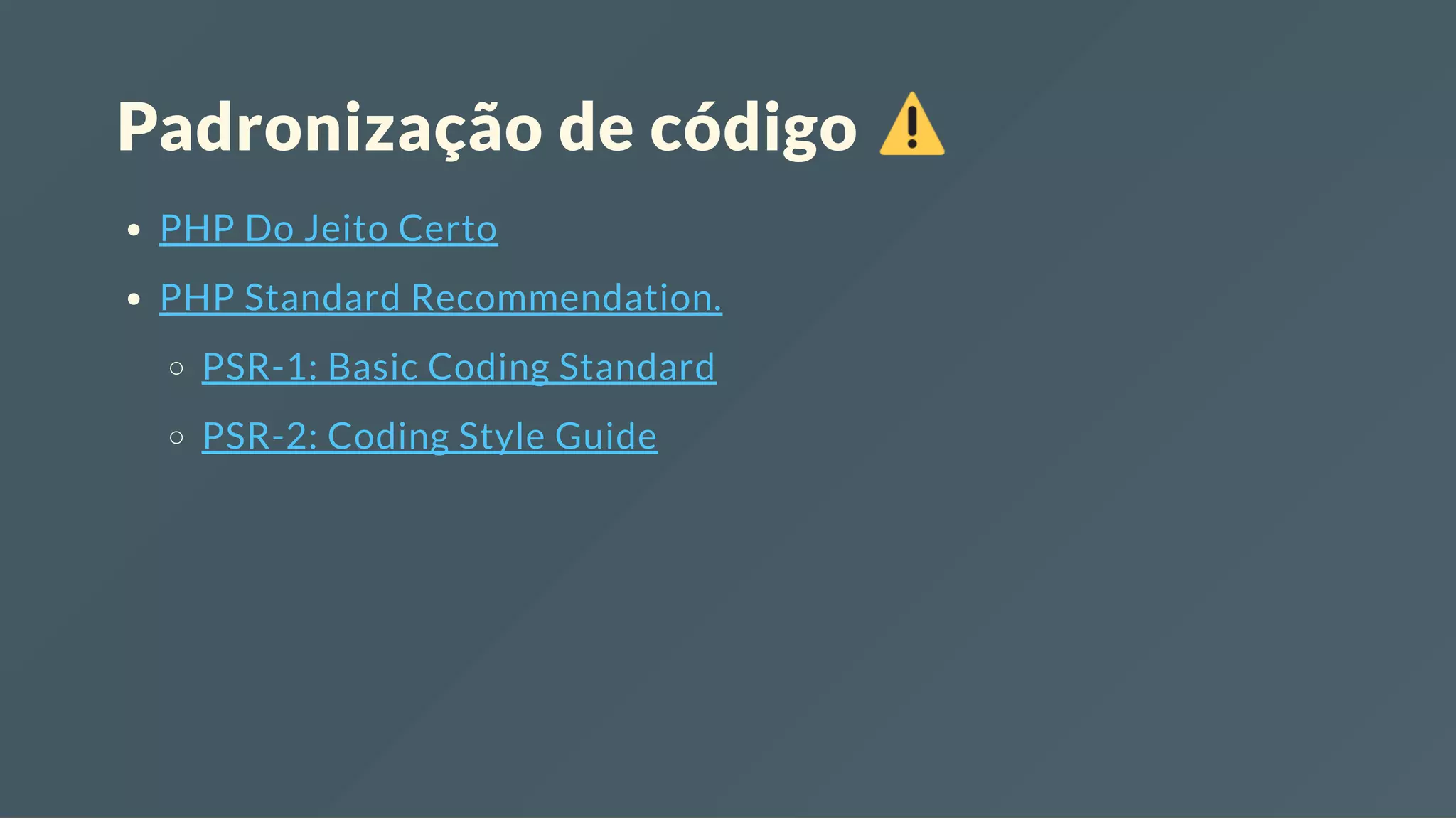 Padronização de código PHP Do Jeito Certo PHP Standard Recommendation. PSR-1: Basic Coding Standard PSR-2: Coding Style Guide 