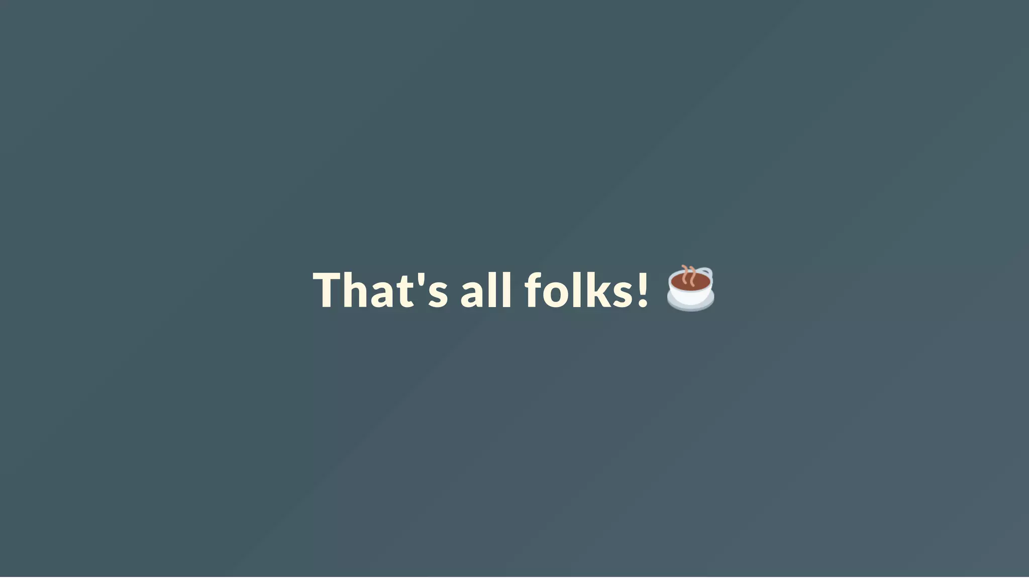 That's all folks! Marp (https://yhatt.github.io/marp/) 