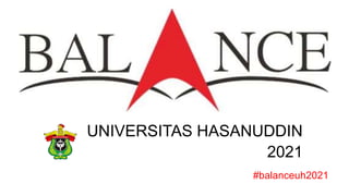 UNIVERSITAS HASANUDDIN
2021
#balanceuh2021
 