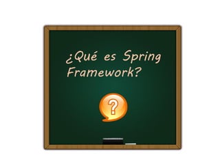¿Qué es Spring
Framework?
 