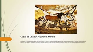 Cueva de Lascaux, Aquitania, Francia
Fechado en el magdaleniense medio. Esta pintura marca la etapa de máximo esplendor de la escuela de Périgord. El toro es de grandes dimensiones (tres
metros) y está de perfil, aunque los cuernos se disponen de frente lo que crea una extraña composición dando una gran tensión a la escena animalística.
 