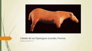 Caballo de Les Espelugues (Lourdes, Francia)
Caballo de marfil de 7,5 cm
 