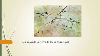 Guerreros de la cueva de Roure (Castellón)
 
