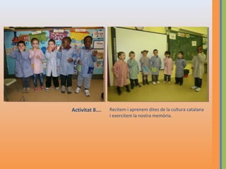 Activitat 8….

Recitem i aprenem dites de la cultura catalana
i exercitem la nostra memòria.

 